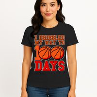 I Dribbled My Way To 100 Days Basketball Womens T-Shirt