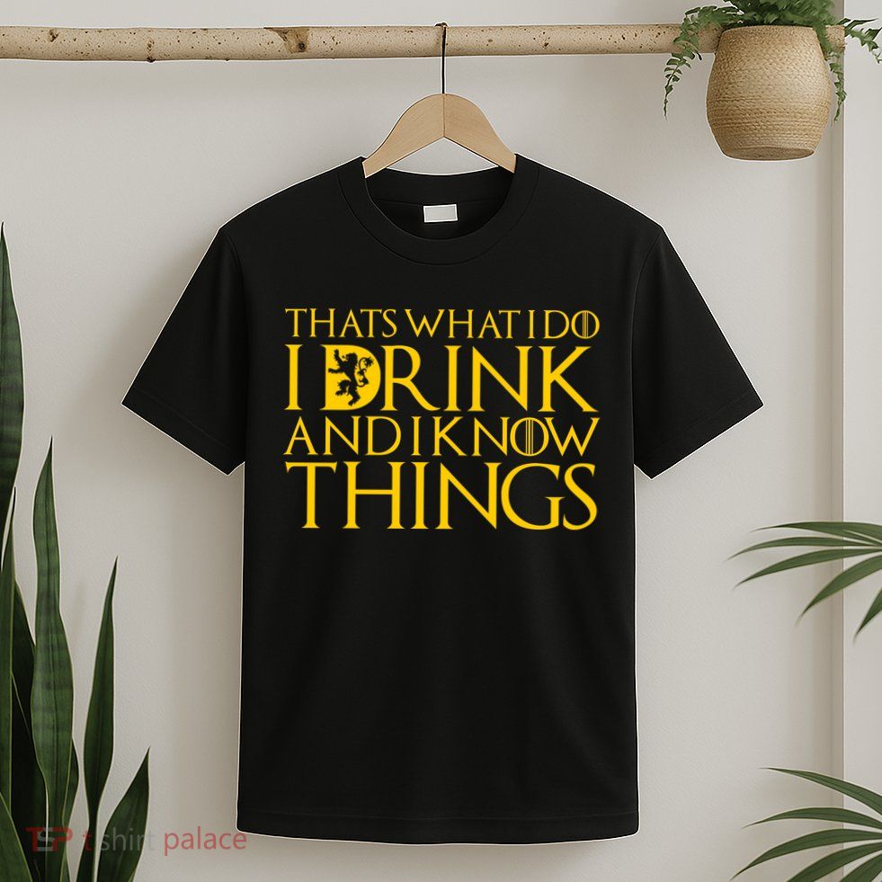 I Drink And Know Things T-Shirt