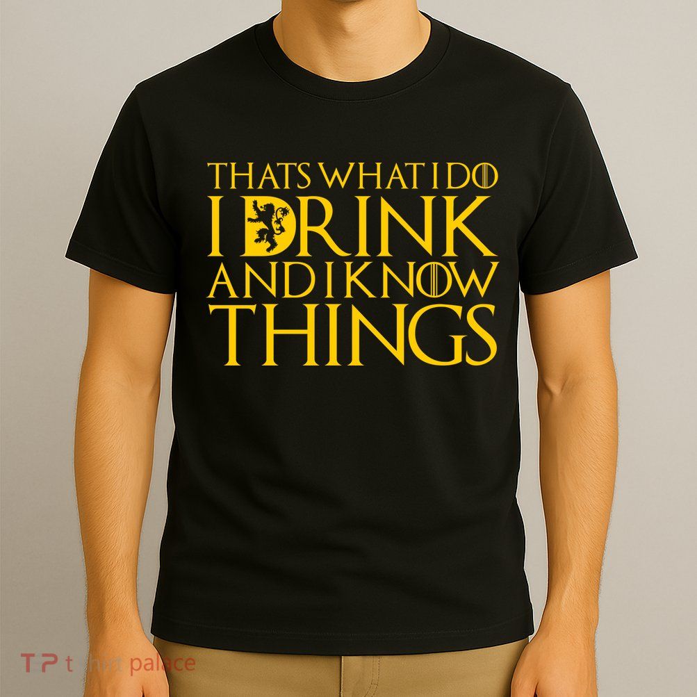 I Drink And Know Things T-Shirt