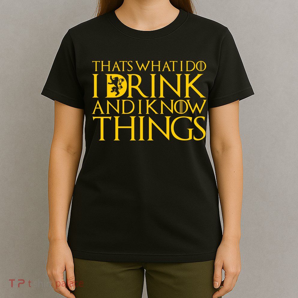 I Drink And Know Things T-Shirt