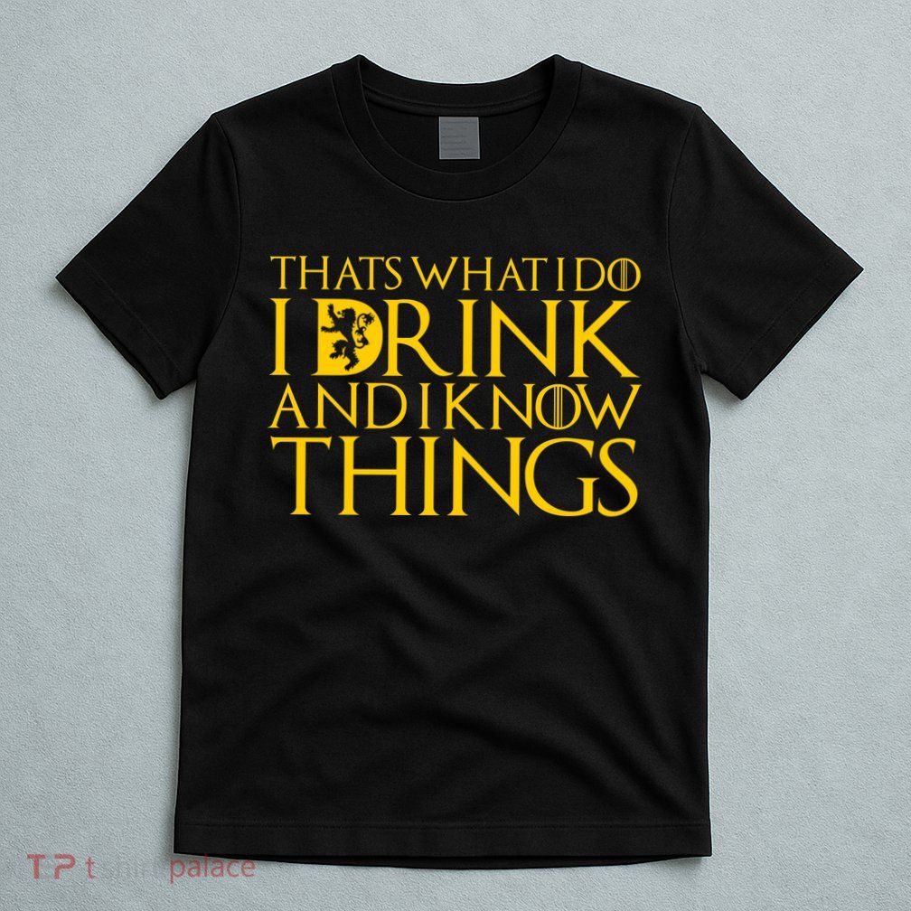 I Drink And Know Things T-Shirt