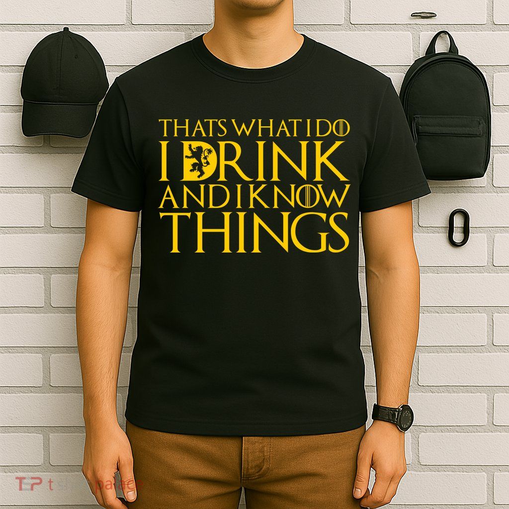 I Drink And Know Things T-Shirt