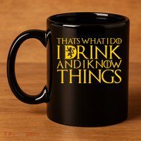 I Drink And Know Things 11oz C Handle Ceramic Mug