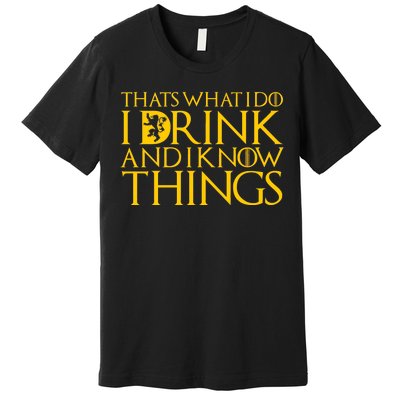 I Drink And Know Things Premium T-Shirt