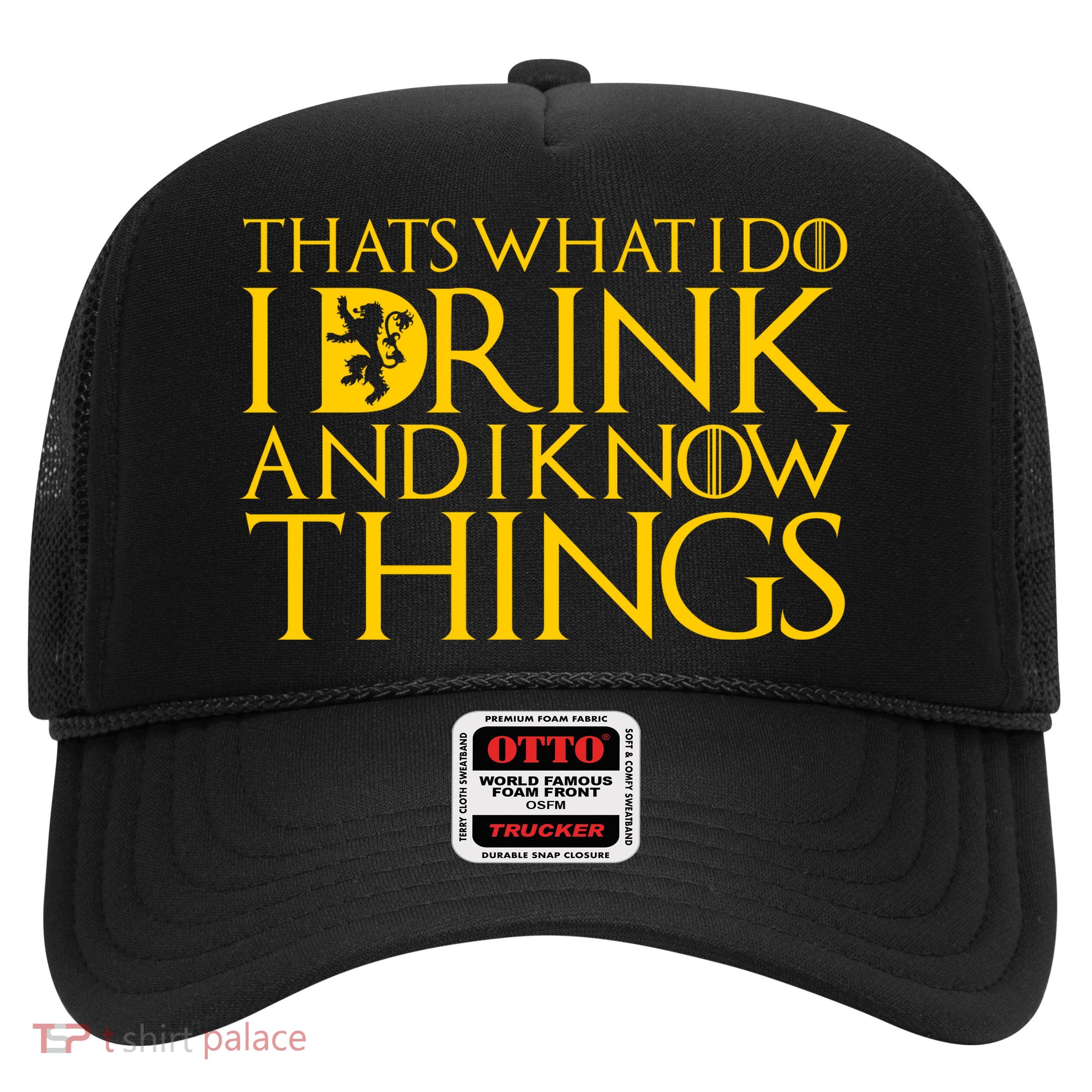 I Drink And Know Things Trucker Hat