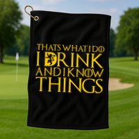 I Drink And Know Things Golf Towel