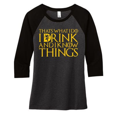 I Drink And Know Things Women's Tri-Blend 3/4-Sleeve Raglan Shirt