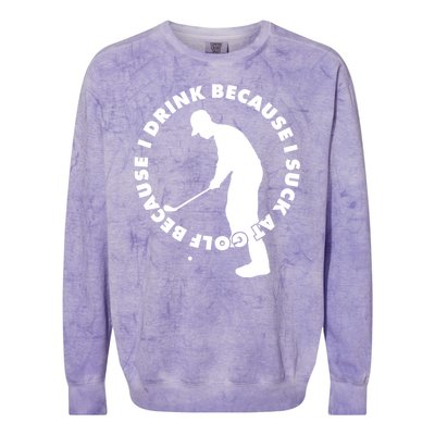 I Drink Because I Suck At Golf Colorblast Crewneck Sweatshirt