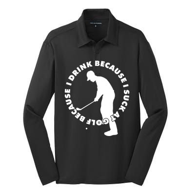 I Drink Because I Suck At Golf Silk Touch Performance Long Sleeve Polo