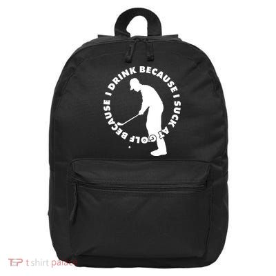 I Drink Because I Suck At Golf 16 in Basic Backpack