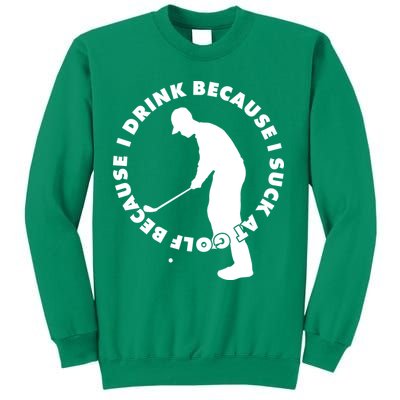 I Drink Because I Suck At Golf Sweatshirt
