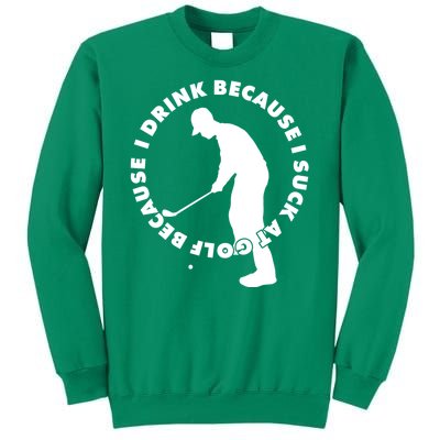 I Drink Because I Suck At Golf Sweatshirt