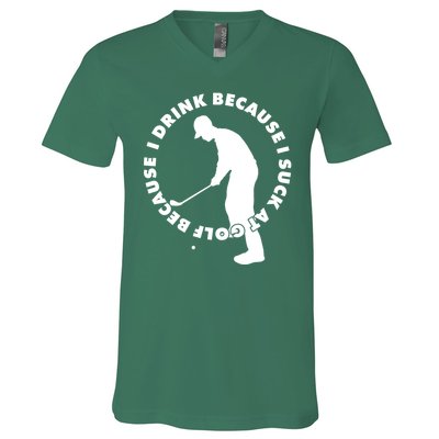 I Drink Because I Suck At Golf V-Neck T-Shirt