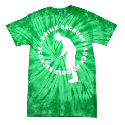 I Drink Because I Suck At Golf Tie-Dye T-Shirt