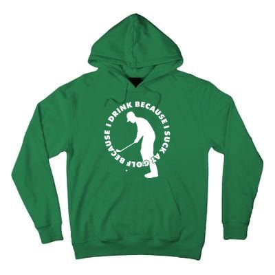 I Drink Because I Suck At Golf Tall Hoodie