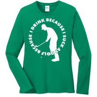 I Drink Because I Suck At Golf Ladies Long Sleeve Shirt