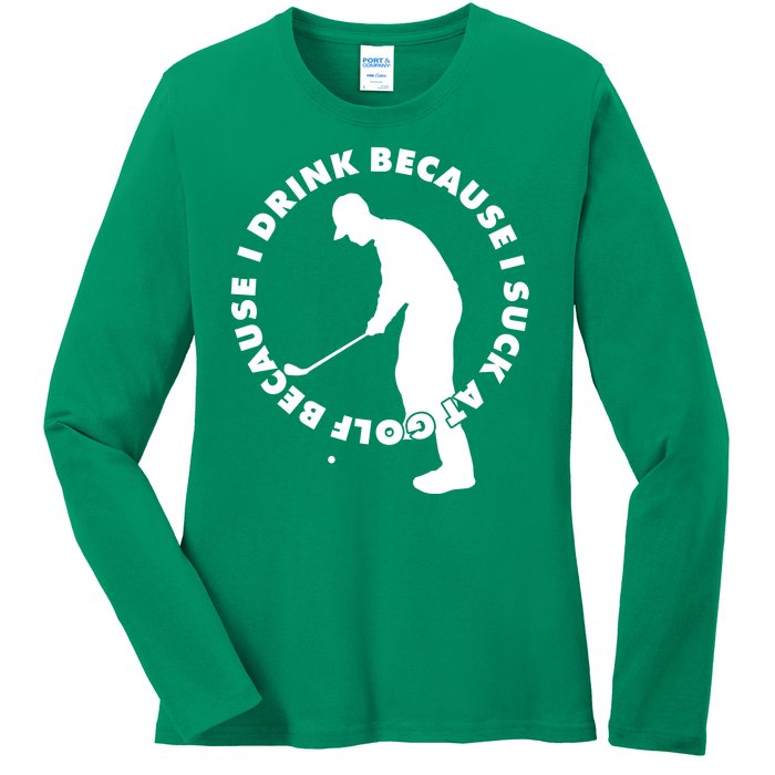 I Drink Because I Suck At Golf Ladies Long Sleeve Shirt