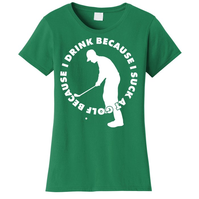 I Drink Because I Suck At Golf Women's T-Shirt