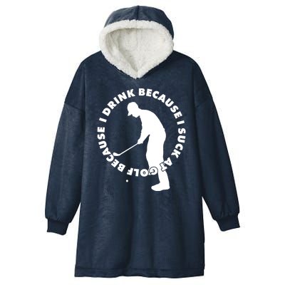 I Drink Because I Suck At Golf Hooded Wearable Blanket