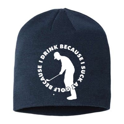 I Drink Because I Suck At Golf Sustainable Beanie