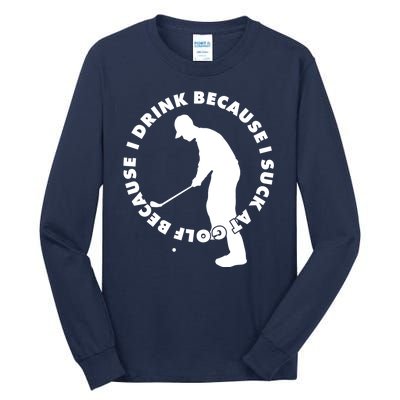 I Drink Because I Suck At Golf Tall Long Sleeve T-Shirt