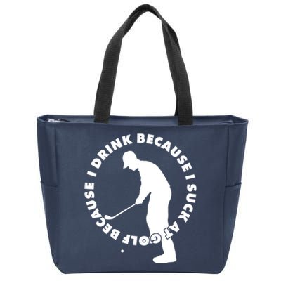 I Drink Because I Suck At Golf Zip Tote Bag