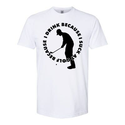 I Drink Because I Suck At Golf Softstyle CVC T-Shirt