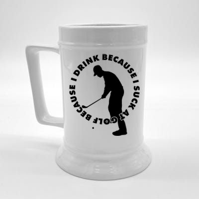 I Drink Because I Suck At Golf Beer Stein