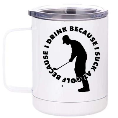 I Drink Because I Suck At Golf 12 oz Stainless Steel Tumbler Cup