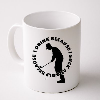 I Drink Because I Suck At Golf Coffee Mug