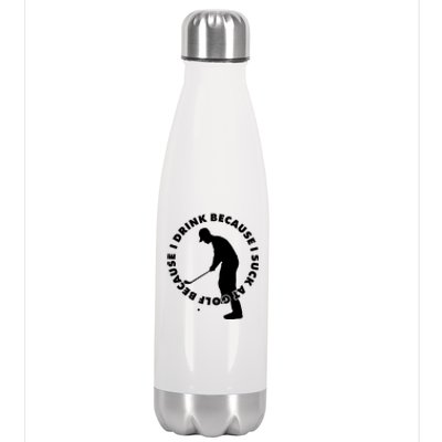 I Drink Because I Suck At Golf Stainless Steel Insulated Water Bottle