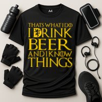 I Drink Beer And I Know Things Performance Shirt