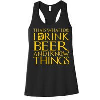 I Drink Beer And I Know Things Women's Racerback Tank