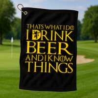 I Drink Beer And I Know Things Golf Towel