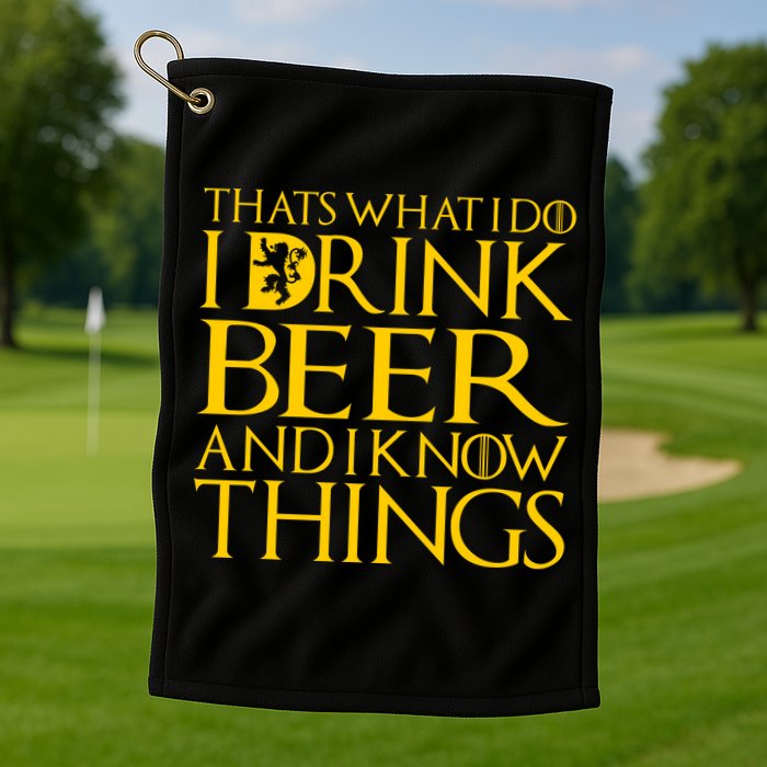 I Drink Beer And I Know Things Golf Towel
