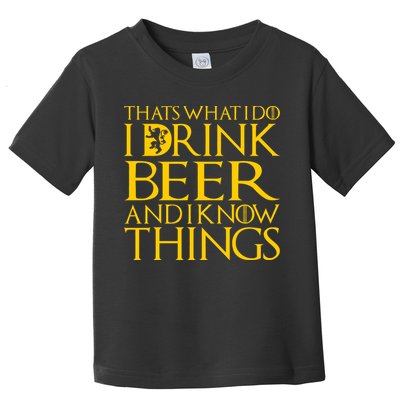 I Drink Beer And I Know Things Toddler T-Shirt