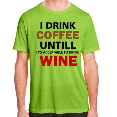 I Drink Coffee Until Wine Adult ChromaSoft Performance T-Shirt