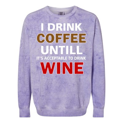 I Drink Coffee Until Wine Colorblast Crewneck Sweatshirt