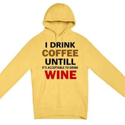 I Drink Coffee Until Wine Premium Pullover Hoodie