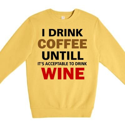 I Drink Coffee Until Wine Premium Crewneck Sweatshirt