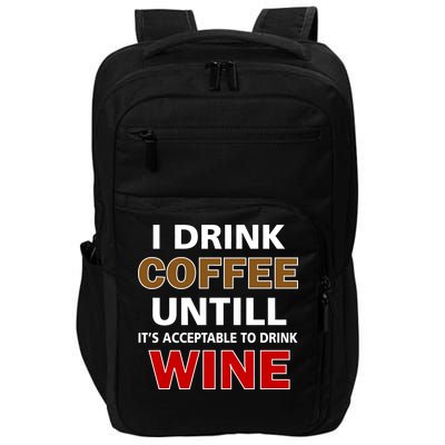 I Drink Coffee Until Wine Impact Tech Backpack