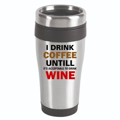 I Drink Coffee Until Wine 16oz Travel Tumbler