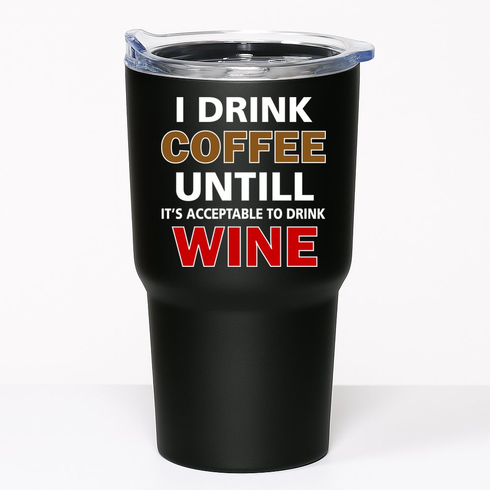 I Drink Coffee Until Wine Tumbler