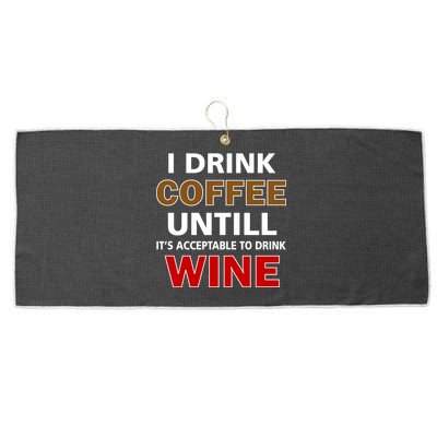 I Drink Coffee Until Wine Large Microfiber Waffle Golf Towel