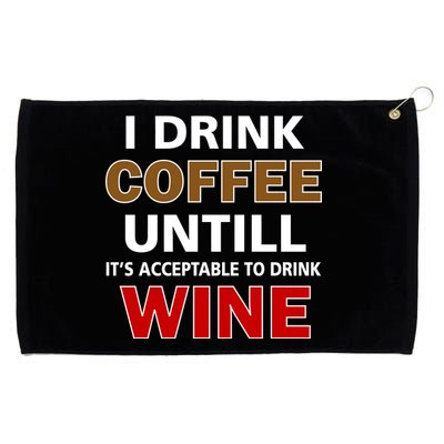 I Drink Coffee Until Wine Grommeted Golf Towel