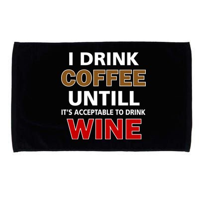 I Drink Coffee Until Wine Microfiber Hand Towel