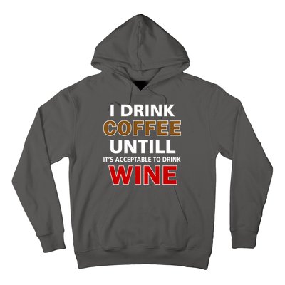 I Drink Coffee Until Wine Hoodie