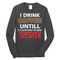 I Drink Coffee Until Wine Long Sleeve Shirt