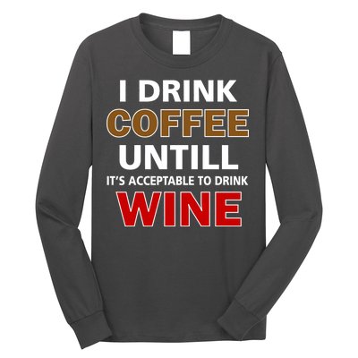 I Drink Coffee Until Wine Long Sleeve Shirt