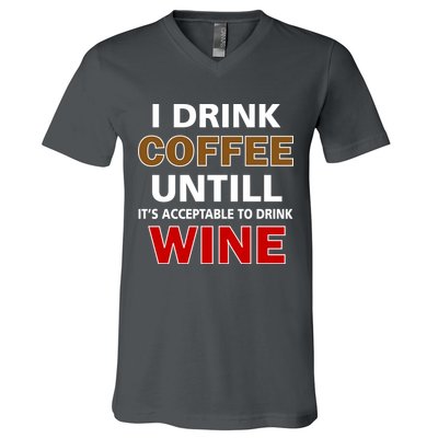I Drink Coffee Until Wine V-Neck T-Shirt